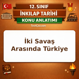 12. Sınıf T.C. İnkılap Tarihi İki Savaş Arasındaki Dönemde Türkiye ve Dünya Konu Anlatımı
