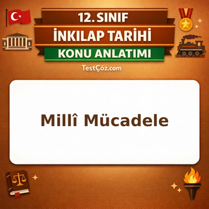12. Sınıf T.C. İnkılap Tarihi Millî Mücadele Konu Anlatımı