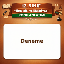 12. Sınıf Türk Dili ve Edebiyatı Deneme Konu Anlatımı