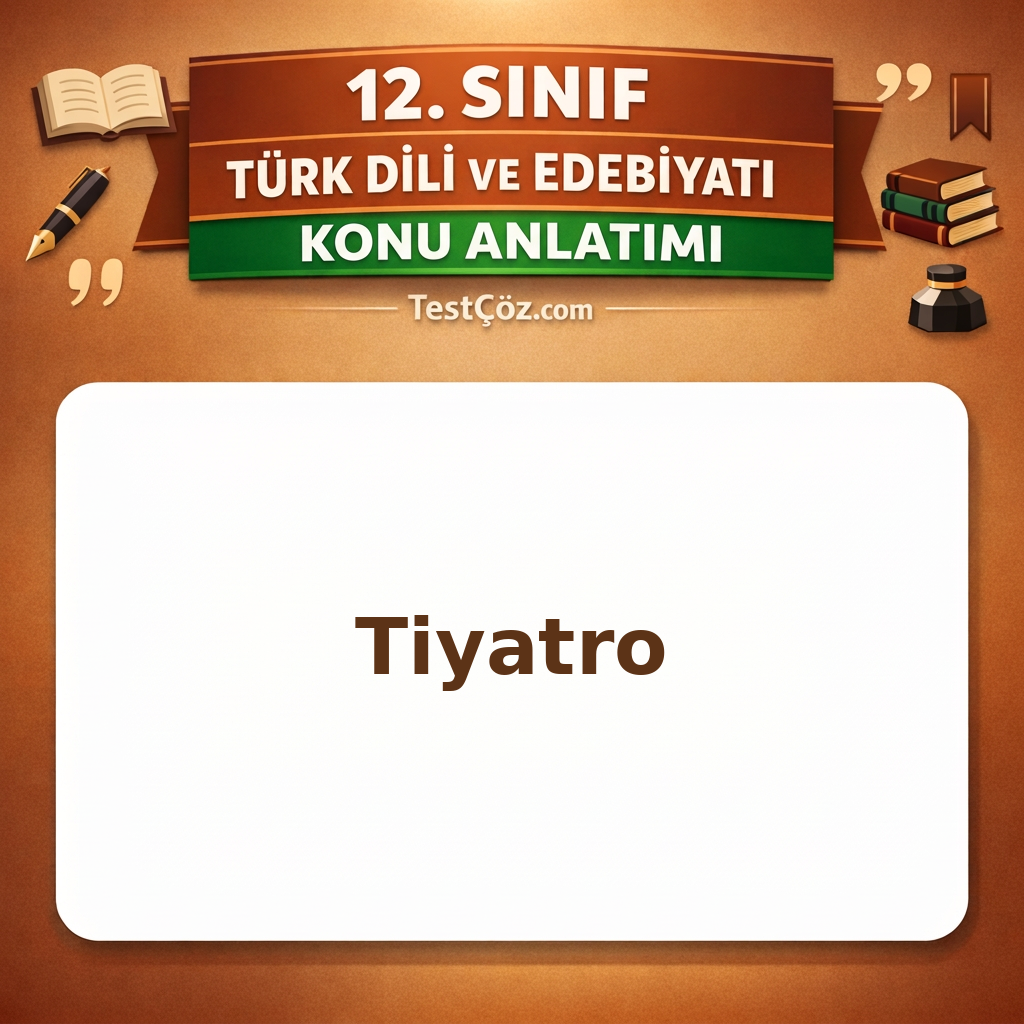 12. Sınıf Türk Dili ve Edebiyatı Tiyatro Konu Anlatımı