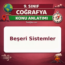 9. Sınıf Coğrafya Beşeri Sistemler Konu Anlatımı