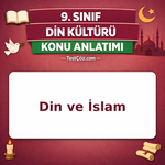9. Sınıf Din Kültürü Din ve İslam Konu Anlatımı
