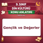 9. Sınıf Din Kültürü Gençlik ve Değerler Konu Anlatımı