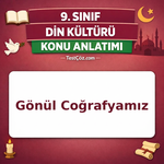 9. Sınıf Din Kültürü Gönül Coğrafyamız Konu Anlatımı
