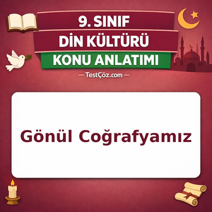 9. Sınıf Din Kültürü Gönül Coğrafyamız Konu Anlatımı