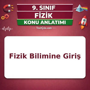 9. Sınıf Fizik Bilimine Giriş Konu Anlatımı: Fiziğin Alt Dalları, Büyüklükler ve SI Birimleri