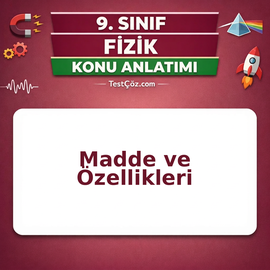 9. Sınıf Fizik Madde ve Özellikleri Konu Anlatımı