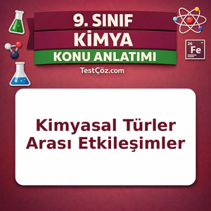 9. Sınıf Kimya Kimyasal Türler Arası Etkileşimler Konu Anlatımı
