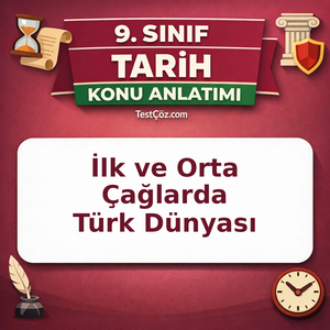 9. Sınıf Tarih İlk ve Orta Çağlarda Türk Dünyası Konu Anlatımı