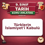 9. Sınıf Tarih Türklerin İslamiyet'i Kabulü ve İlk Türk İslam Devletleri Konu Anlatımı