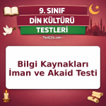 9. Sınıf Din Kültürü Bilgi ve İnanç Testi: Bilgi Kaynakları, İman ve İslam Akaidi
