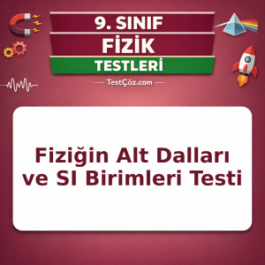 9. Sınıf Fizik Bilimine Giriş Testi: Fiziğin Alt Dalları, Büyüklükler ve SI Birimleri