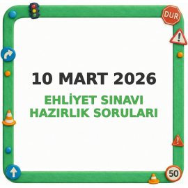 10 Mart 2026 Ehliyet Sınavı Hazırlık Soruları