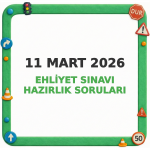 11 Mart 2026 Ehliyet Sınavı Hazırlık Soruları