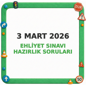3 Mart 2026 Ehliyet Sınavı Hazırlık Soruları