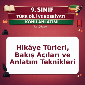 9. Sınıf Hikâye Türleri, Bakış Açıları ve Anlatım Teknikleri Konu Anlatımı