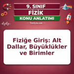 9. Sınıf Fizik Bilimine Giriş Konu Anlatımı: Fiziğin Alt Dalları, Büyüklükler ve SI Birimleri