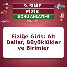 9. Sınıf Fizik Bilimine Giriş Konu Anlatımı: Fiziğin Alt Dalları, Büyüklükler ve SI Birimleri