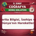 9. Sınıf Coğrafya Doğal Sistemler Konu Anlatımı: Harita Bilgisi, İzohips ve Dünya'nın Hareketleri