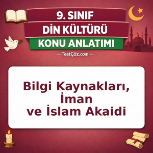 9. Sınıf Din Kültürü Bilgi Kaynakları, İman ve İslam Akaidi Konu Anlatımı