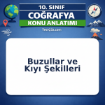 10. Sınıf Coğrafya Buzullar ve Kıyı Şekilleri Konu Anlatımı