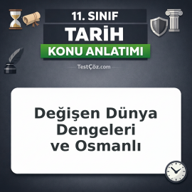 11. Sınıf Tarih Değişen Dünya Dengeleri ve Osmanlı Konu Anlatımı