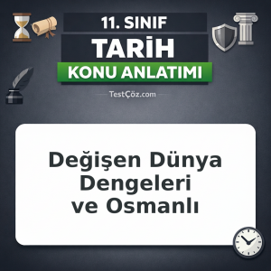 11. Sınıf Tarih Değişen Dünya Dengeleri ve Osmanlı Konu Anlatımı