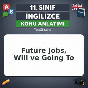 11. Sınıf İngilizce Future Jobs, Will ve Going To Konu Anlatımı