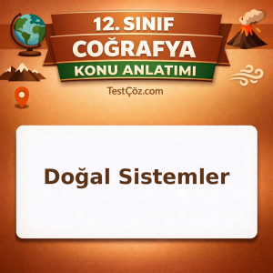 12. Sınıf Coğrafya Doğal Sistemler Konu Anlatımı
