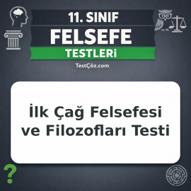 11. Sınıf Felsefe İlk Çağ Felsefesi ve Filozofları Testi