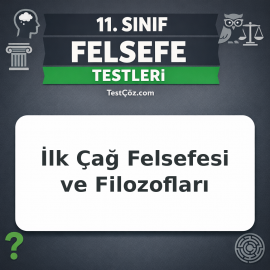 11. Sınıf Felsefe Testi: İlk Çağ Felsefesi ve Filozofları