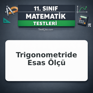 11. Sınıf Matematik Testi: Trigonometride Esas Ölçü
