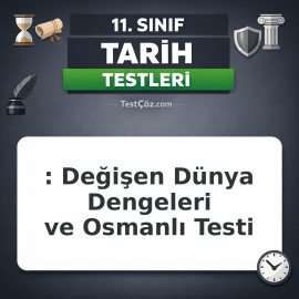 11. Sınıf Tarih: Değişen Dünya Dengeleri ve Osmanlı Testi