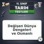 11. Sınıf Tarih Testi: Değişen Dünya Dengeleri ve Osmanlı