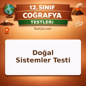 12. Sınıf Coğrafya Doğal Sistemler Testi