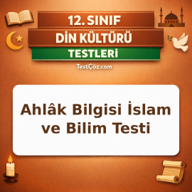 12. Sınıf Din Kültürü ve Ahlâk Bilgisi İslam ve Bilim Testi