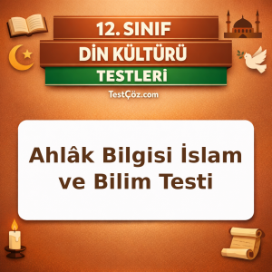 12. Sınıf Din Kültürü ve Ahlâk Bilgisi İslam ve Bilim Testi