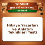 12. Sınıf Edebiyat Hikâye Yazarları ve Anlatım Teknikleri Testi