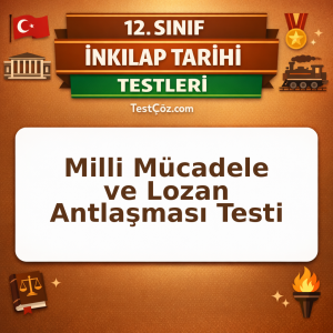 12. Sınıf İnkılap Tarihi Milli Mücadele ve Lozan Antlaşması Testi