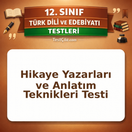 12. Sınıf Türk Dili ve Edebiyatı Hikaye Yazarları ve Anlatım Teknikleri Testi