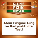 12. Sınıf Fizik Atom Fiziğine Giriş ve Radyoaktivite Testi