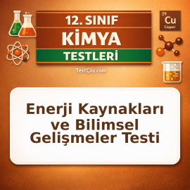 12. Sınıf Kimya Enerji Kaynakları ve Bilimsel Gelişmeler Testi