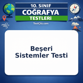 10. Sınıf Coğrafya Beşeri Sistemler Testi