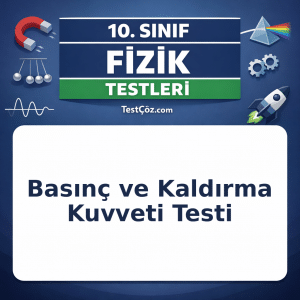 10. Sınıf Fizik Basınç ve Kaldırma Kuvveti Testi