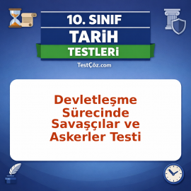 10. Sınıf Tarih Devletleşme Sürecinde Savaşçılar ve Askerler Testi