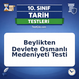 10. Sınıf Tarih Beylikten Devlete Osmanlı Medeniyeti Testi