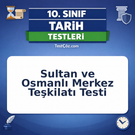 10. Sınıf Tarih Sultan ve Osmanlı Merkez Teşkilatı Testi