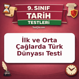 9. Sınıf Tarih İlk ve Orta Çağlarda Türk Dünyası Testi