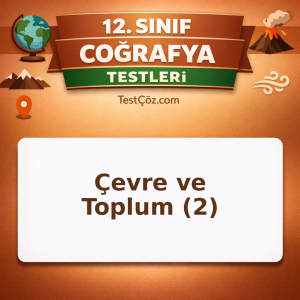 12. Sınıf Coğrafya Çevre ve Toplum 2: Küresel Isınma, Doğal Afetler ve Sürdürülebilirlik Testi