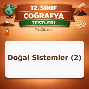 12. Sınıf Coğrafya Doğal Sistemler 2: Ekosistem, Türkiye İklim ve Yer Şekilleri Testi